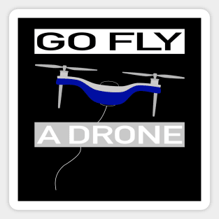 Go fly a drone cool, funny Magnet